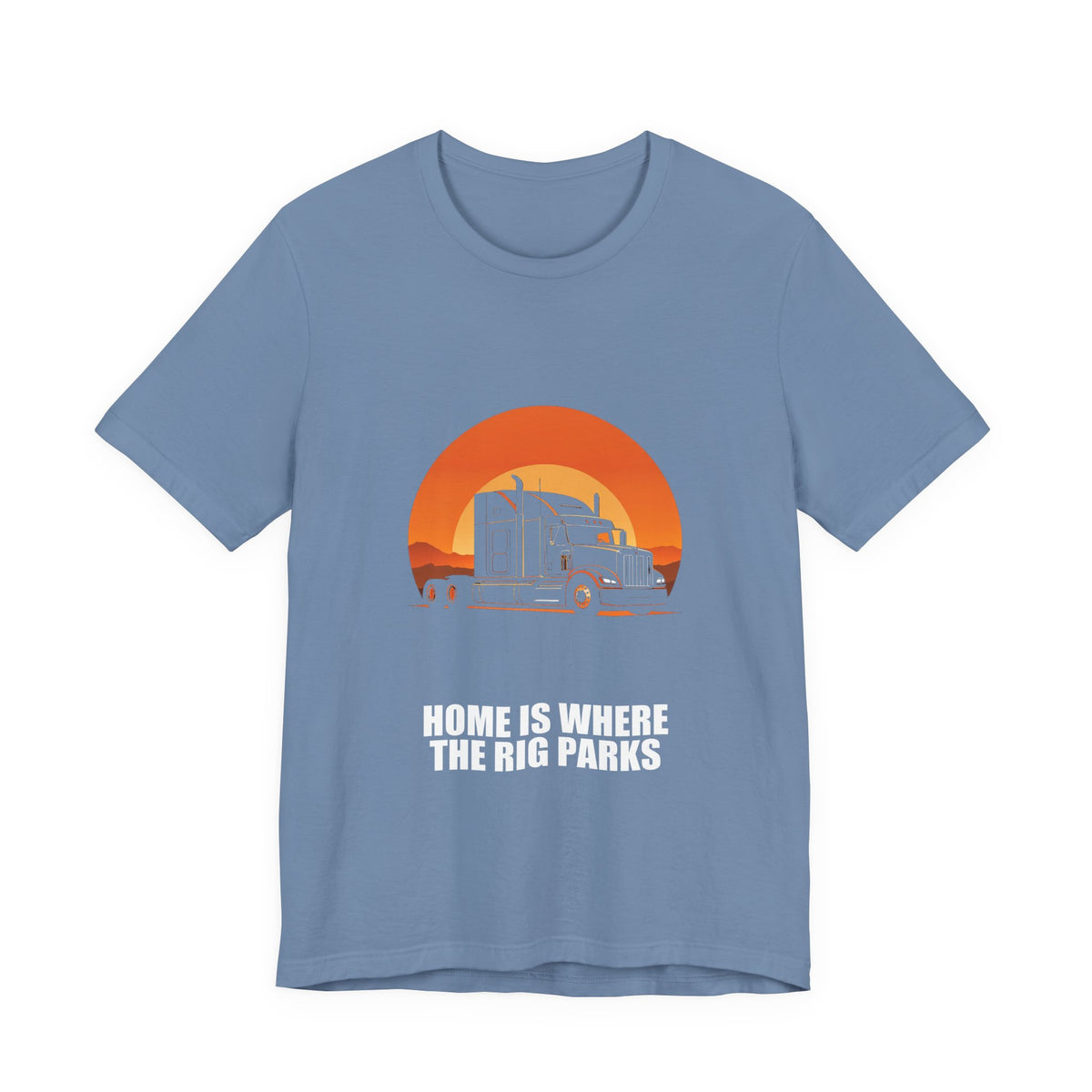 Home Is Where The Rig Parks Trucker Shirt - Trucker, Trucker Gift, Funny Trucker, Trucker Gifts, Tee, T-Shirt