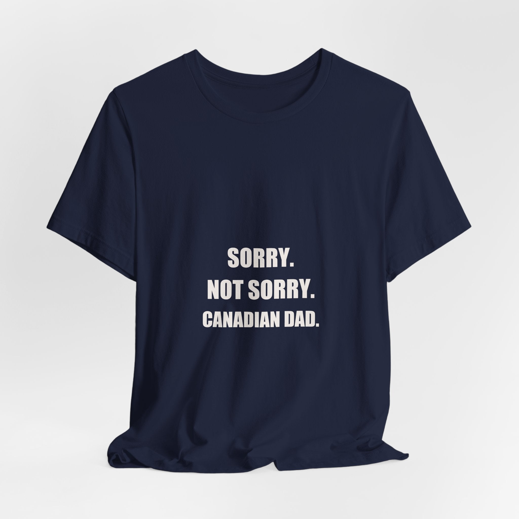 Sorry Not Sorry Canadian Dad Shirt - Funny Canadian Dad Gift, Canada Day Dad Tee, Premium Bella Canvas