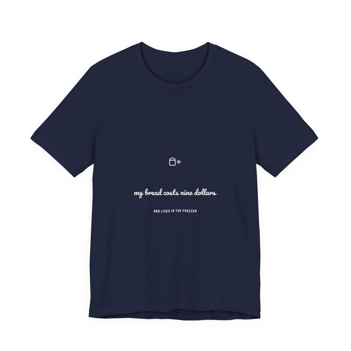 My Bread Costs Nine Dollars And Lives In The Freezer Shirt - Funny Gluten Free Bread Tee, Premium Bella Canvas