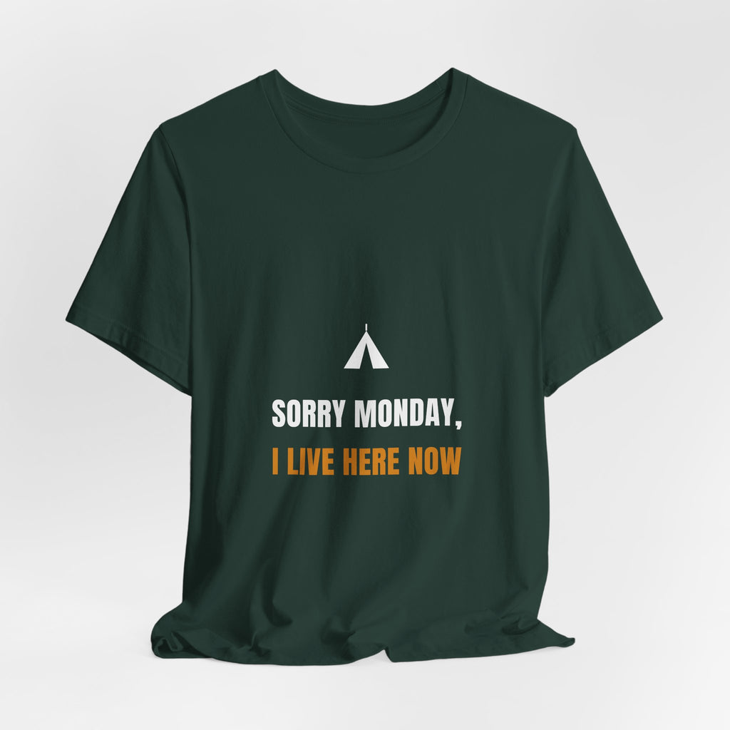 Sorry Monday I Live Here Now Shirt - Funny Camping Tee, Premium Bella Canvas