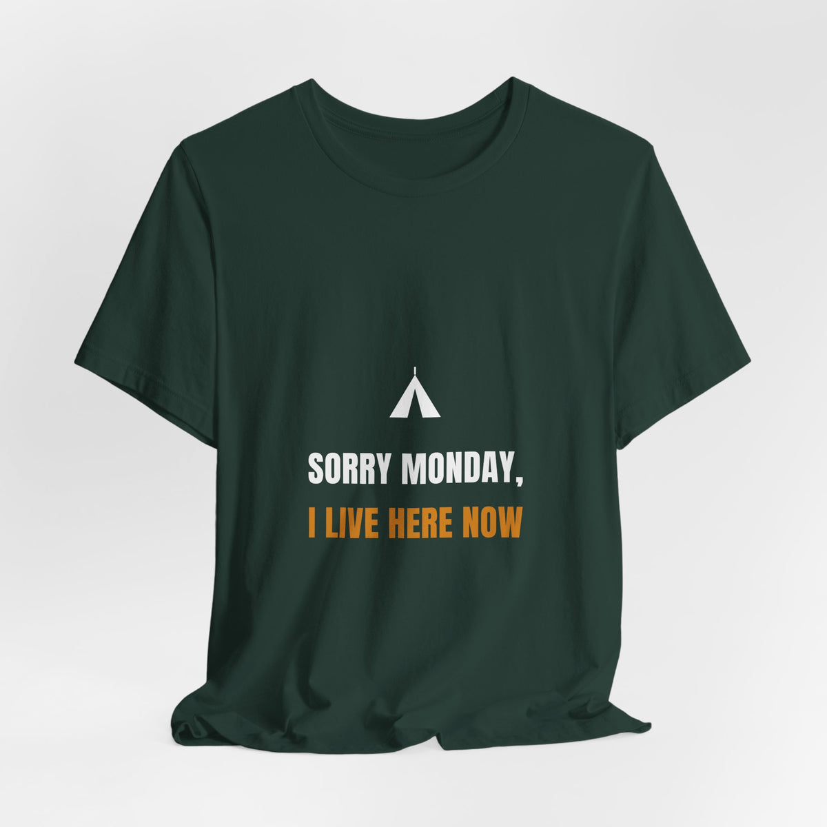 Sorry Monday I Live Here Now Shirt - Funny Camping Tee, Premium Bella Canvas