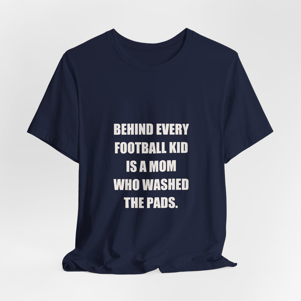 Football Mom Shirt - Behind Every Football Kid Is A Mom Who Washed The Pads, Funny Football Mom Gift, Premium Tee