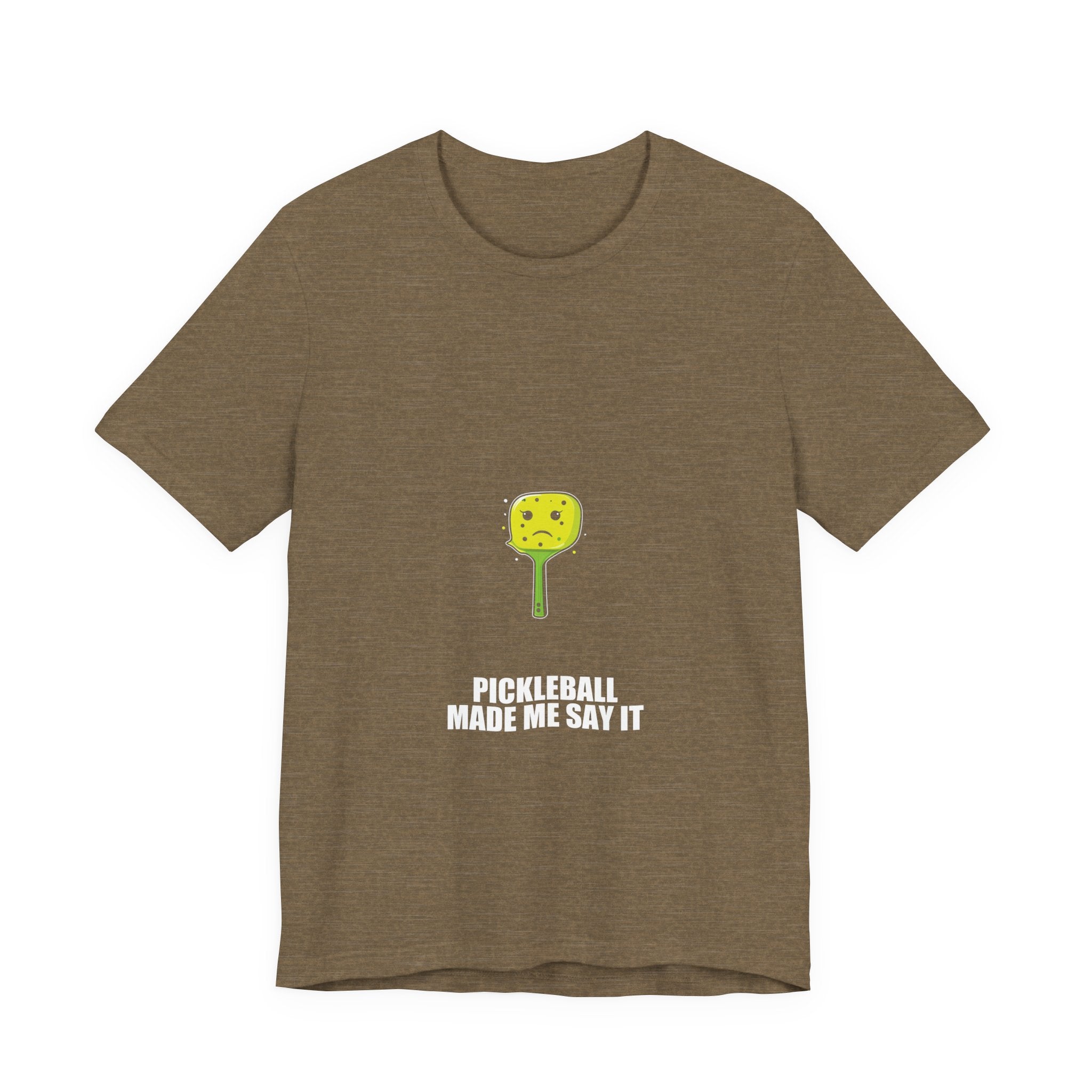 Pickleball Made Me Say It Shirt - view 2