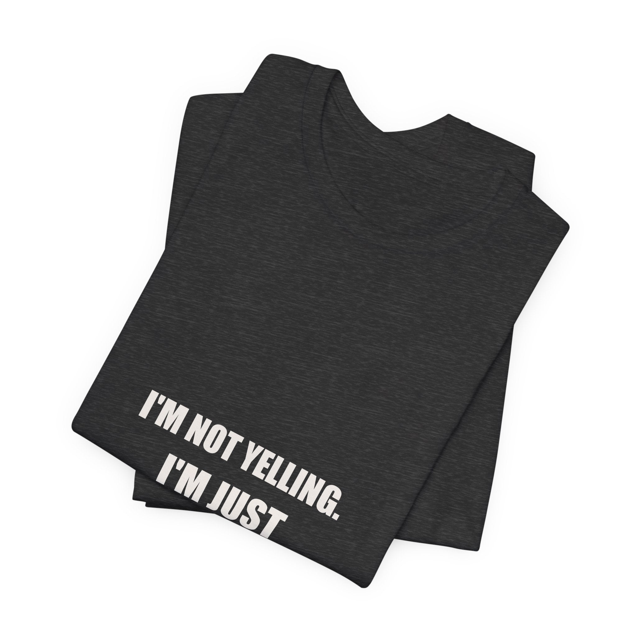 I'm Not Yelling I'm Just Talking In Dad Shirt - Funny Dad Volume Gift, Father's Day Tee, Premium Bella Canvas