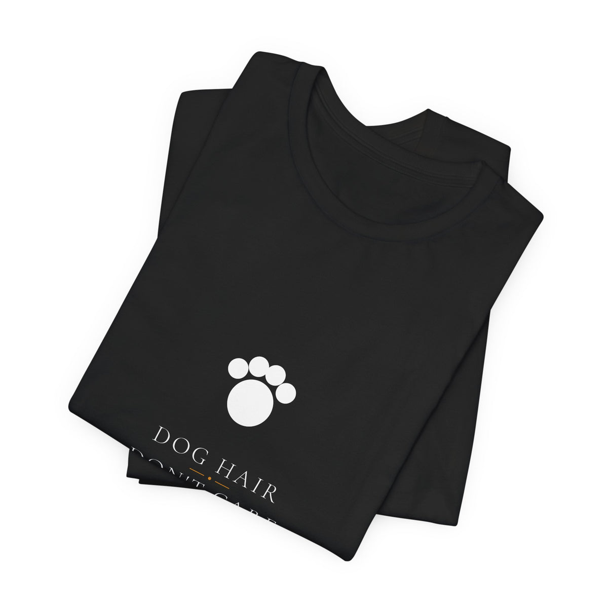Dog Hair Don't Care Shirt - Elegant Serif Edition, Premium Bella Canvas