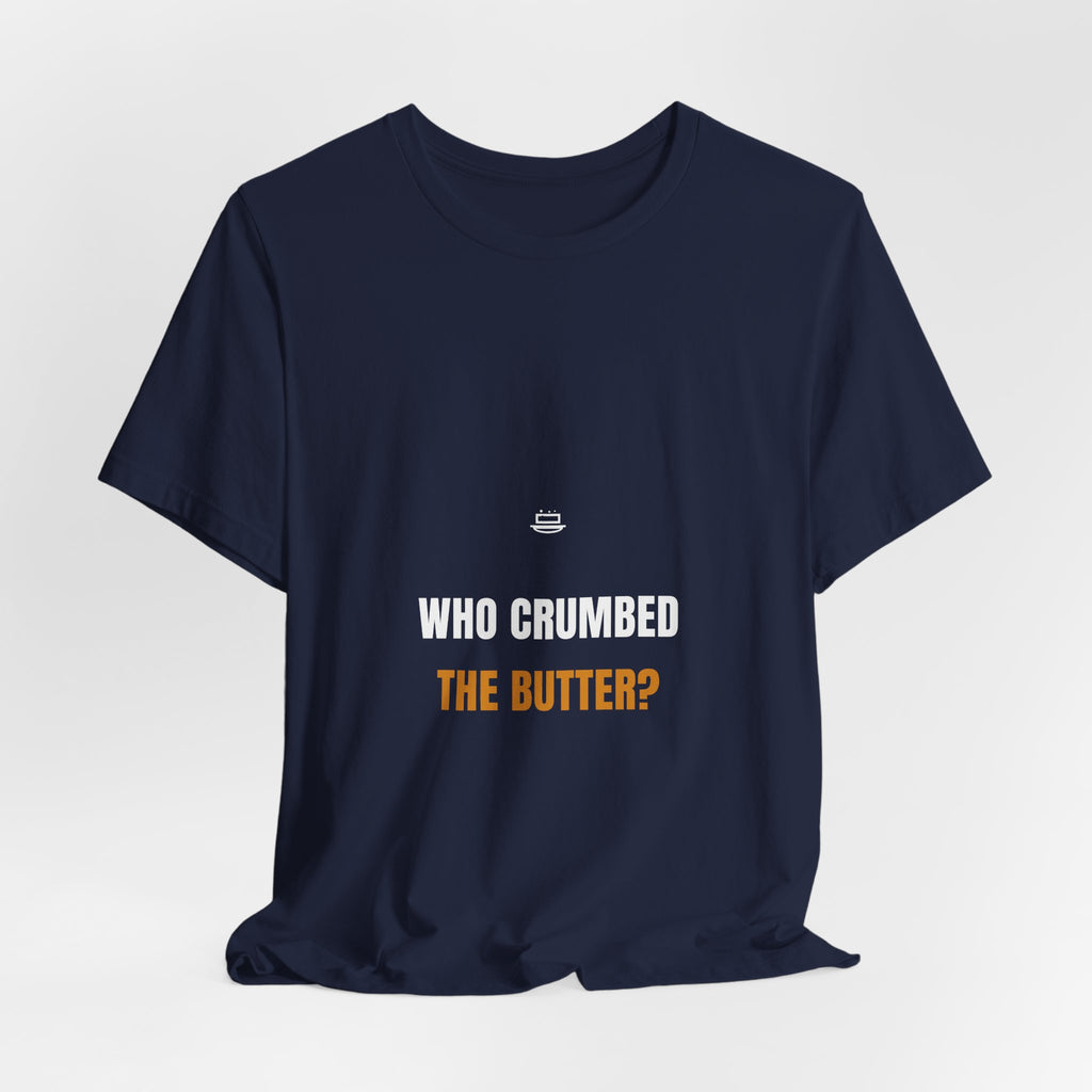 Who Crumbed The Butter Shirt - Funny Celiac Household Tee, Gluten Free Gift, Premium Bella Canvas