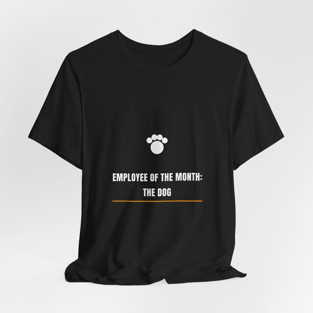 Employee Of The Month The Dog Shirt - Funny Dog Lover Tee, Premium Bella Canvas