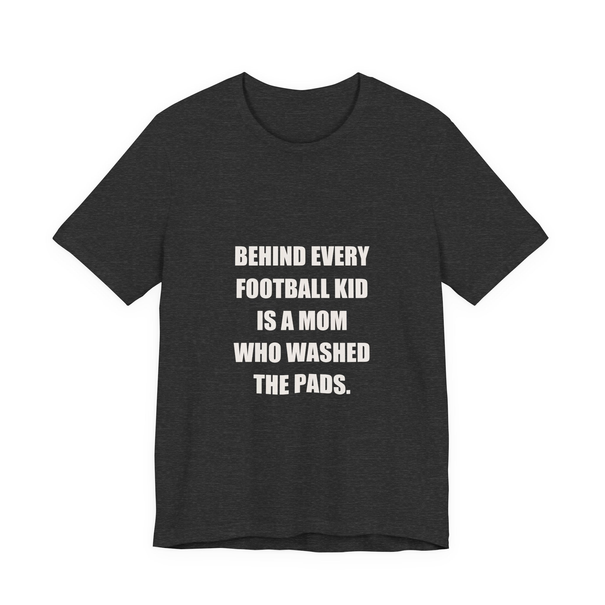 Football Mom Shirt - Behind Every Football Kid Is A Mom Who Washed The Pads, Funny Football Mom Gift, Premium Tee