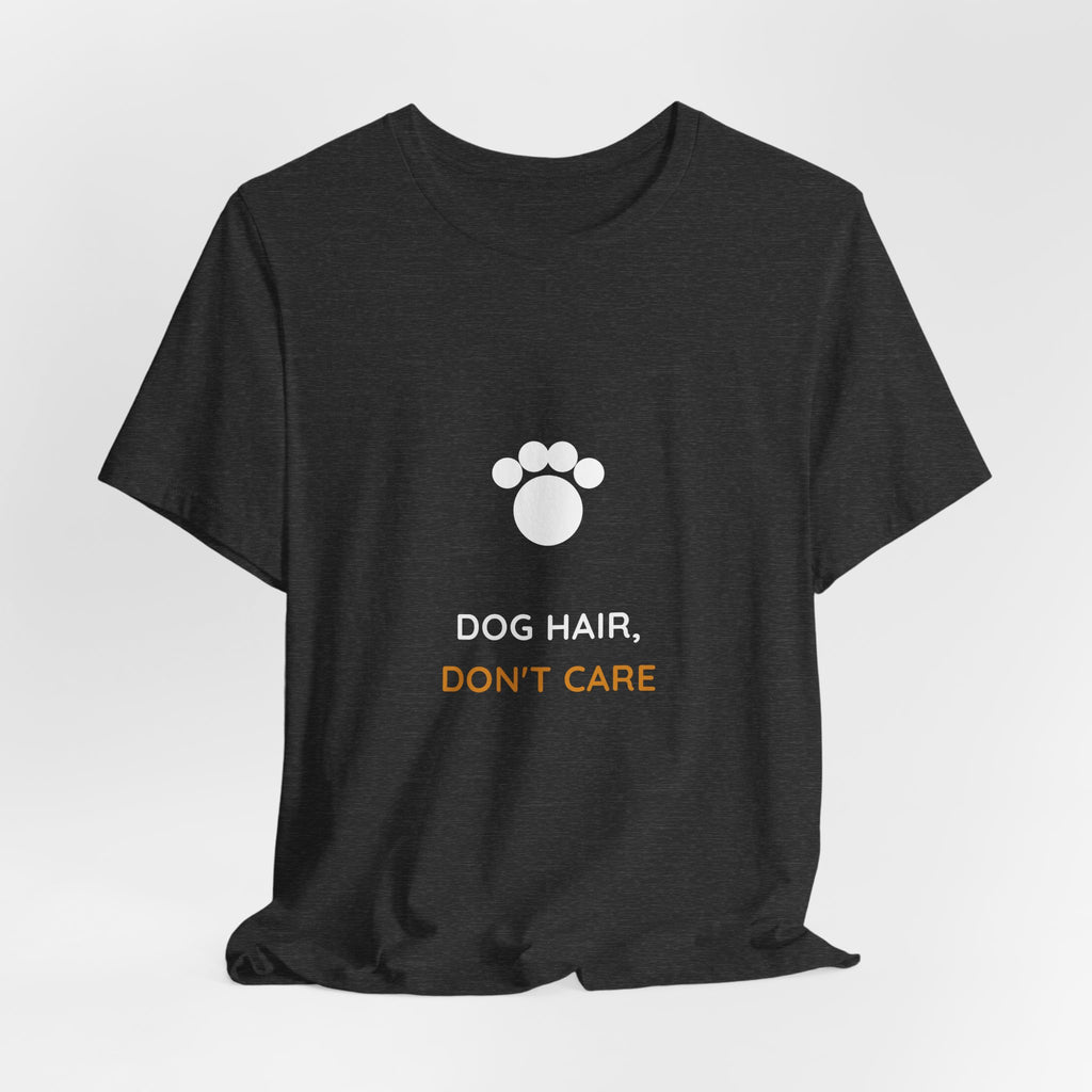 Dog Hair Don't Care Shirt - Funny Dog Mom Tee, Dog Lover Gift, Premium Bella Canvas