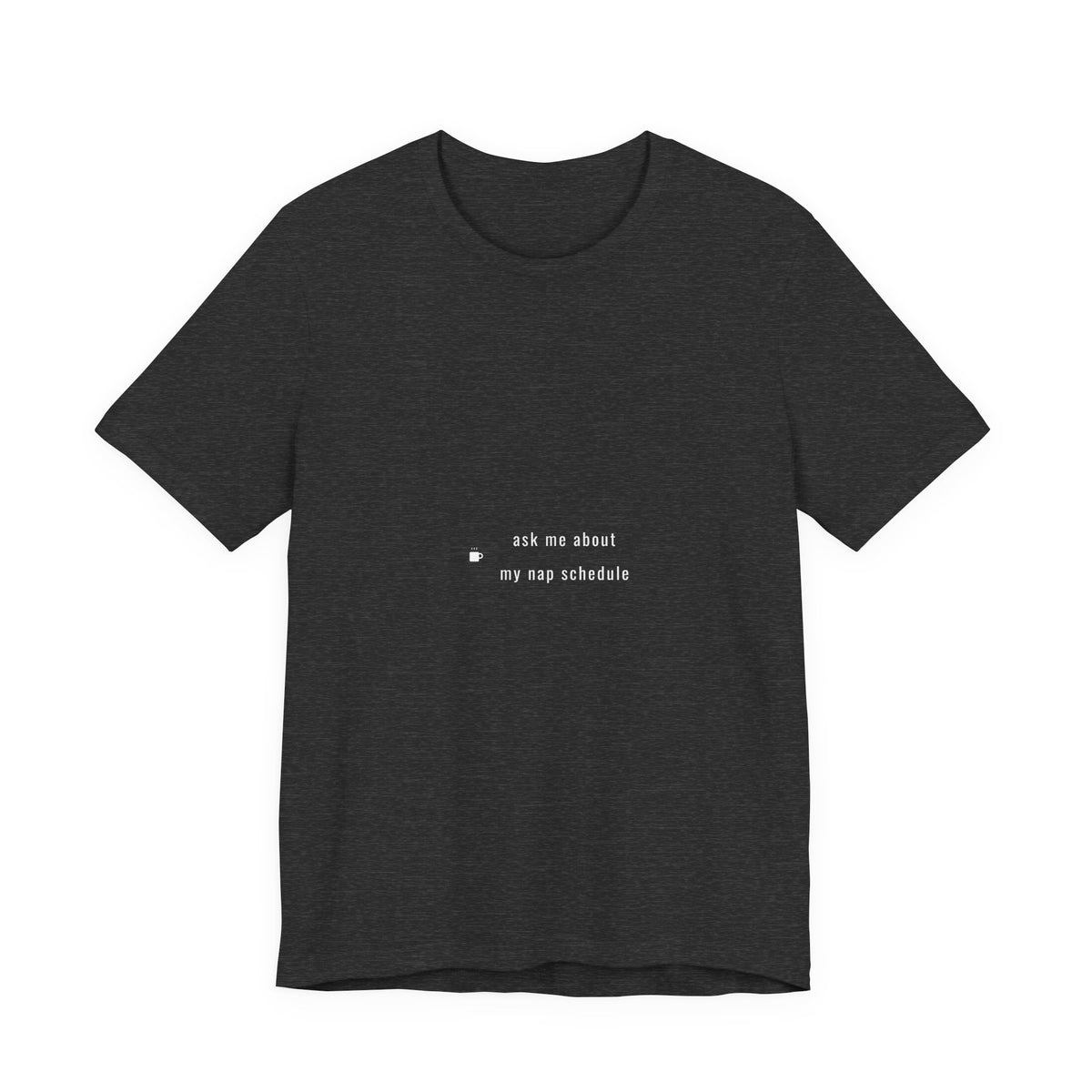 Ask Me About My Nap Schedule Shirt - Funny Understated Dad Tee, Father's Day Gift, Premium Bella Canvas
