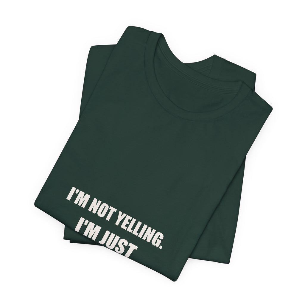 I'm Not Yelling I'm Just Talking In Dad Shirt - Funny Dad Volume Gift, Father's Day Tee, Premium Bella Canvas