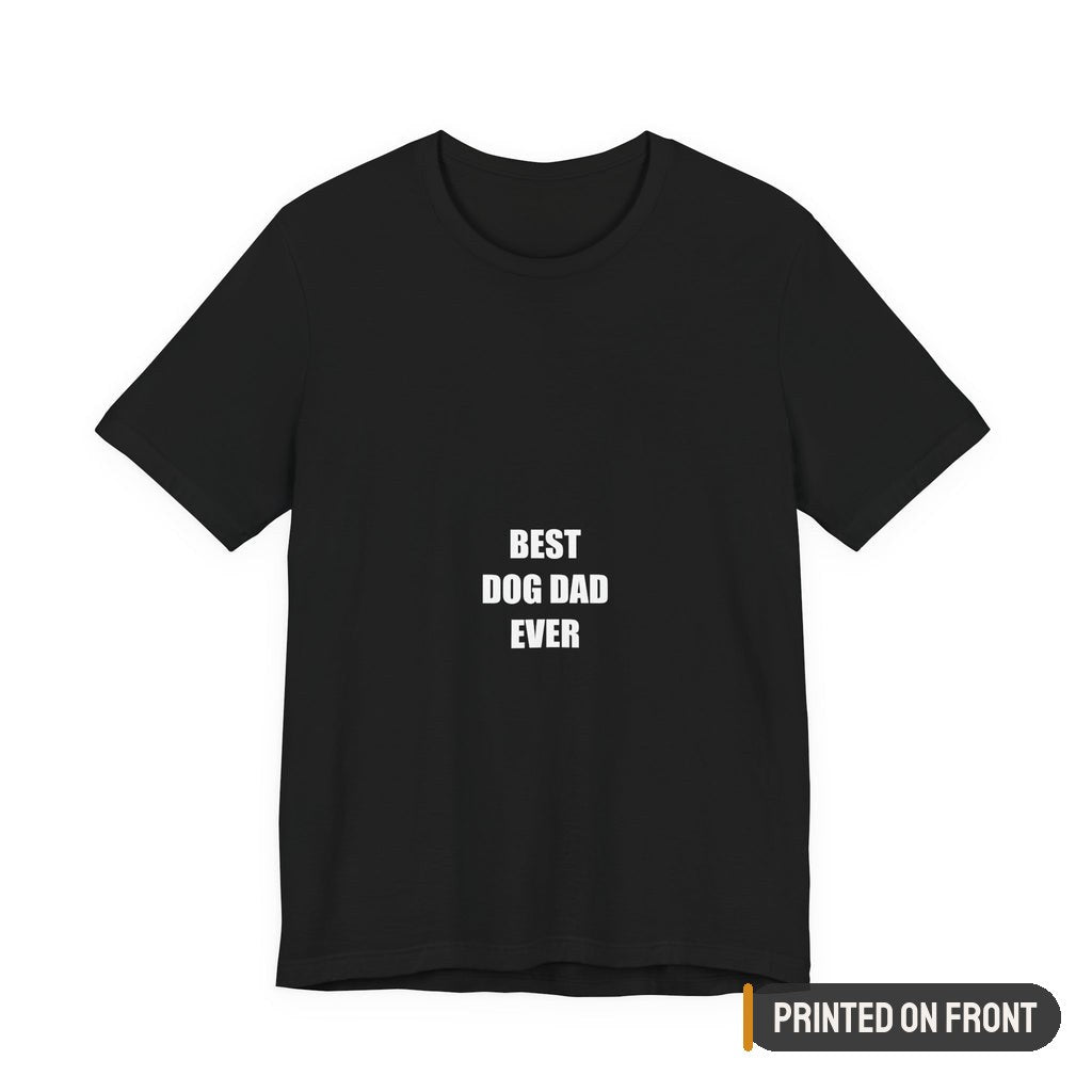 Best Dog Dad Ever Shirt — printed on front (placement label)