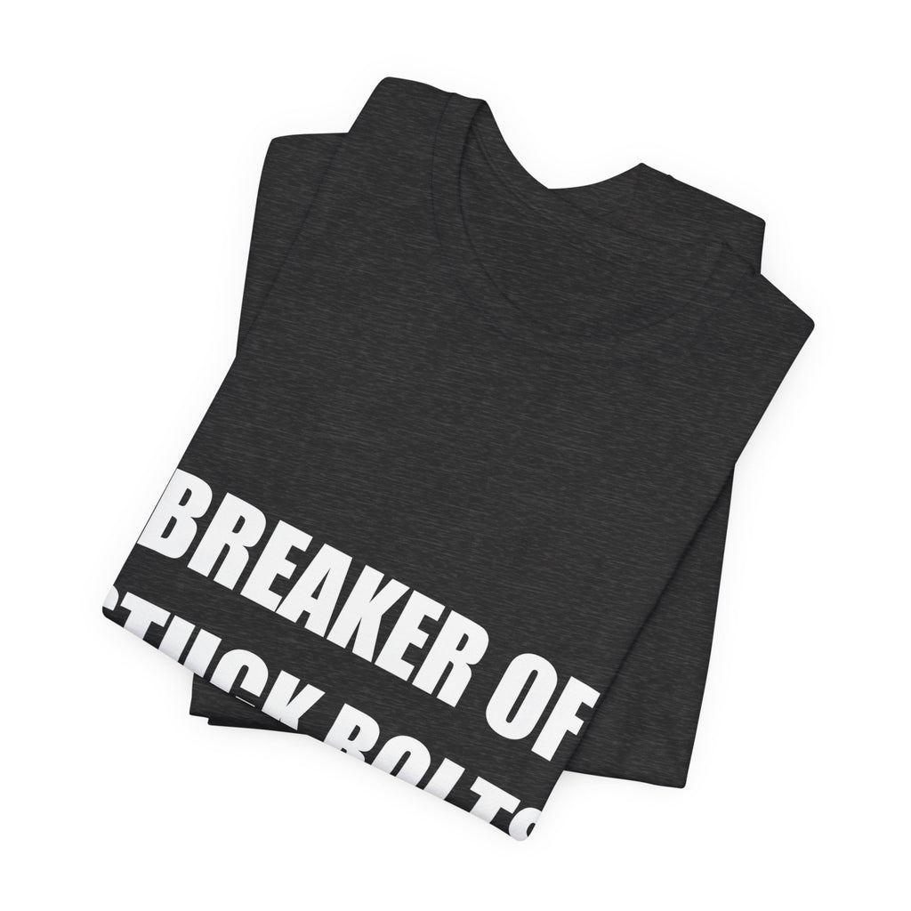 Breaker Of Stuck Bolts Maker Of Working Things Shirt - view 12