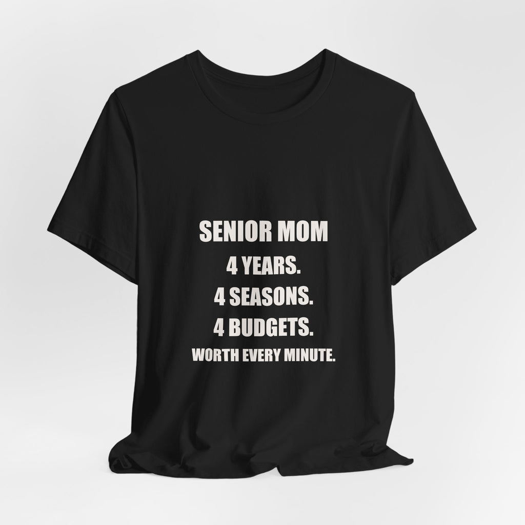 Senior Mom Shirt - 4 Years 4 Seasons 4 Budgets Worth Every Minute, Senior Night Mom Gift, Premium Bella Canvas Tee