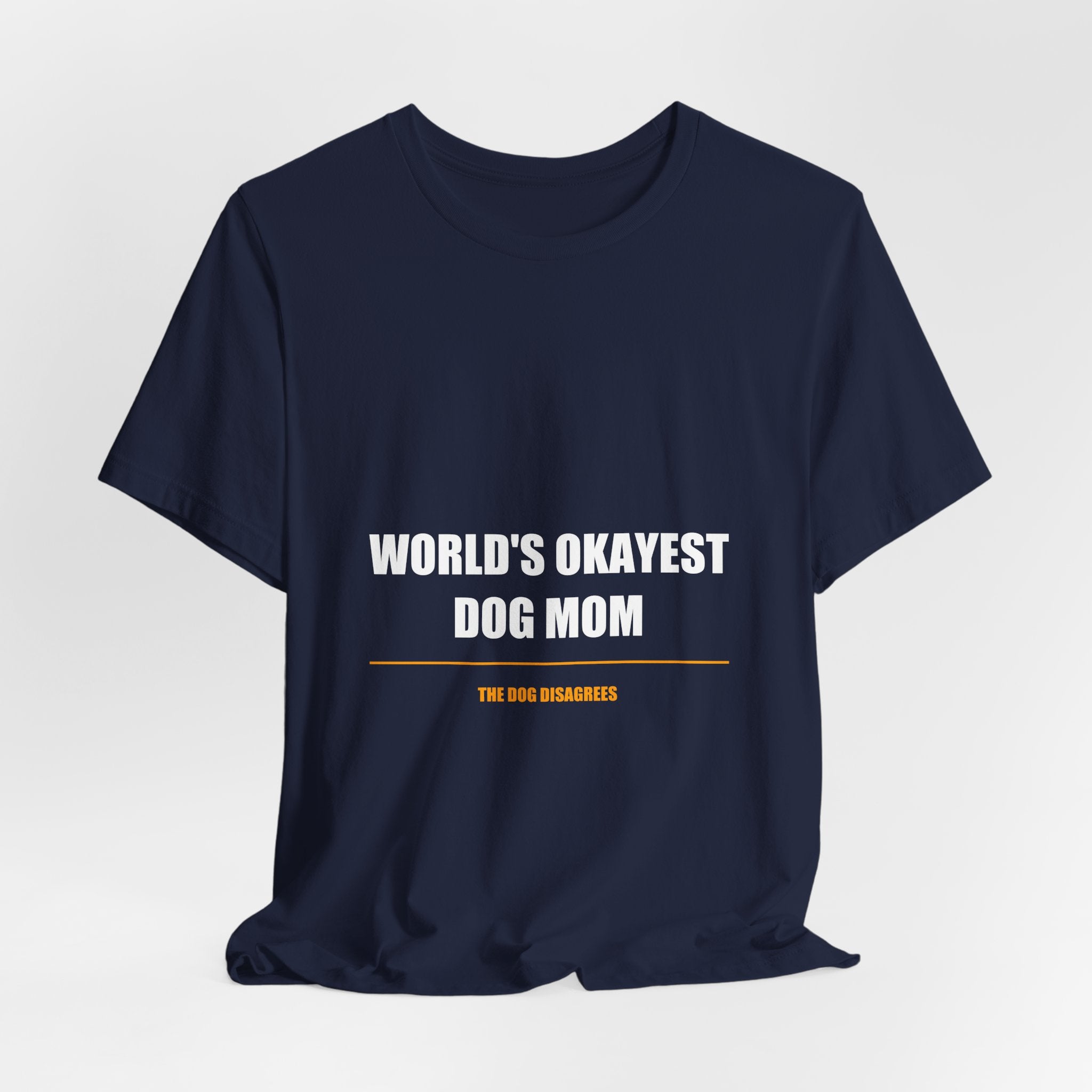 World's Okayest Dog Mom Shirt - Funny Dog Mom Gift, Sarcastic Dog Lover Tee, Premium Bella Canvas