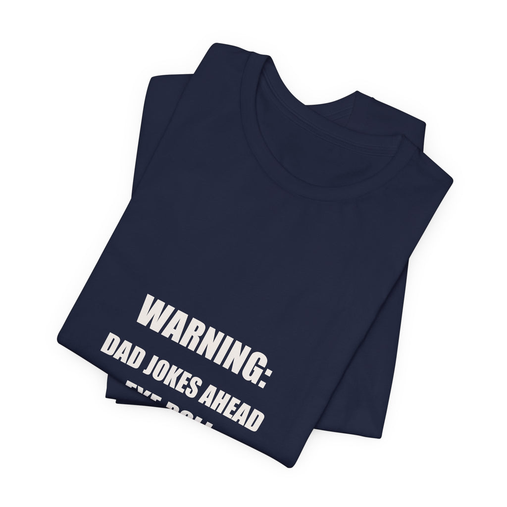 Warning Dad Jokes Ahead Shirt - Funny Dad Joke Gift, Father's Day Eye Roll Tee, Premium Bella Canvas