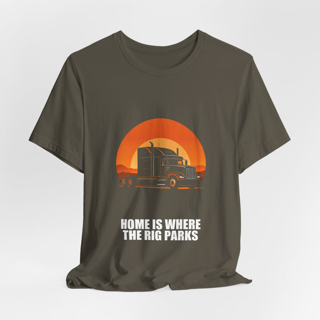Home Is Where The Rig Parks Trucker Shirt - Trucker, Trucker Gift, Funny Trucker, Trucker Gifts, Tee, T-Shirt