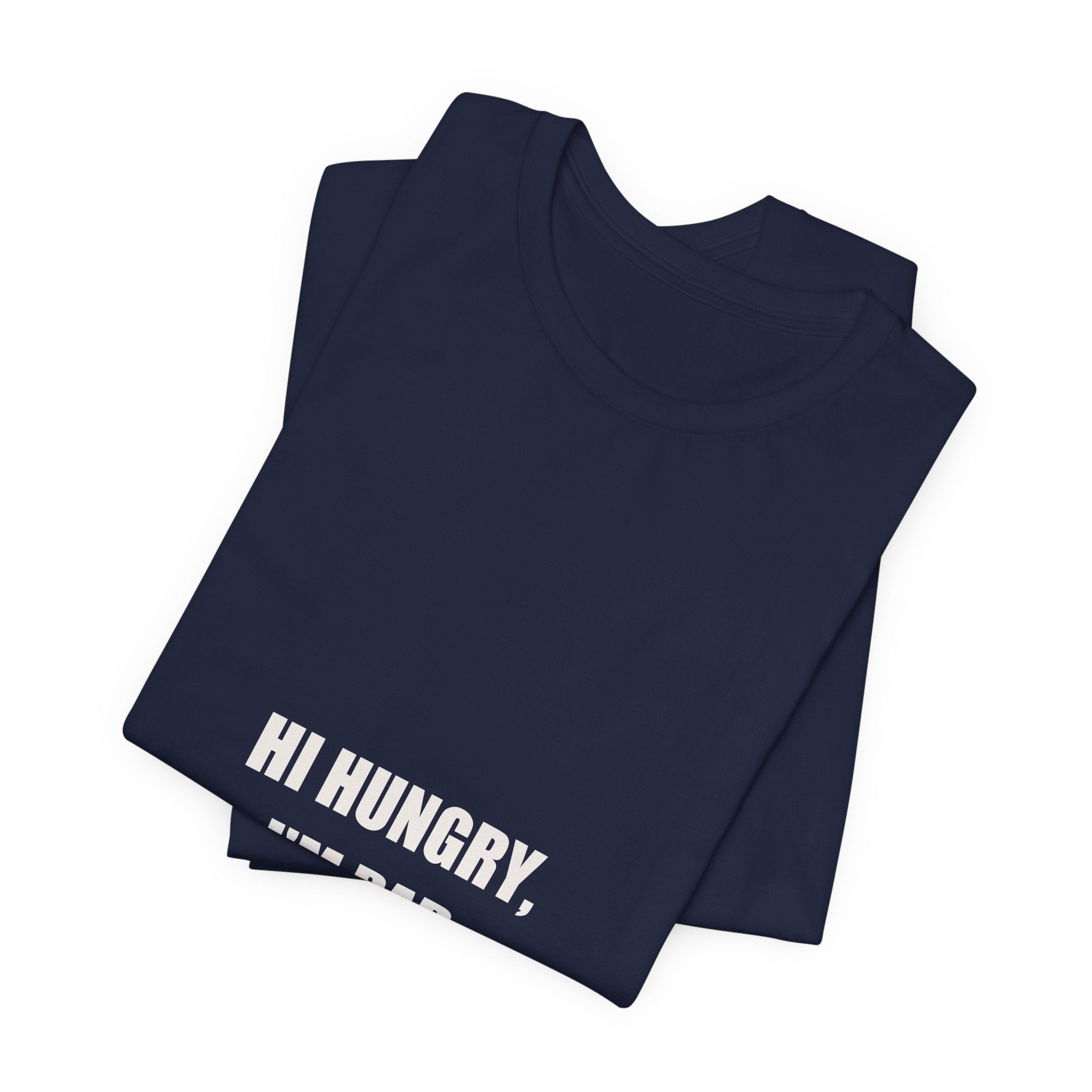 Hi Hungry I'm Dad Shirt - Classic Dad Joke Gift, Funny Dad Pun Tee, Father's Day Dad Joke Premium Bella Canvas
