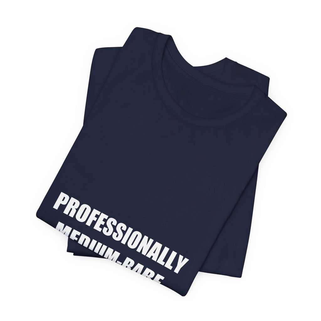 Professionally Medium-Rare Shirt - Funny Steak BBQ Dad Tee, Grilling Gift, Premium Bella Canvas