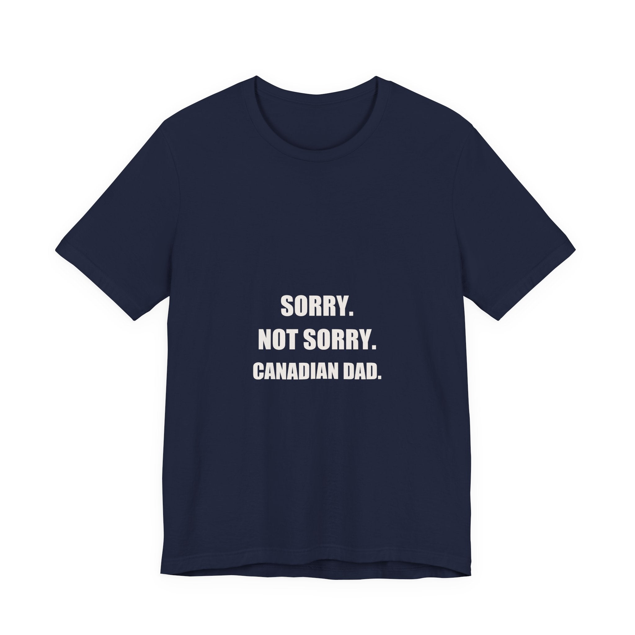 Sorry Not Sorry Canadian Dad Shirt - Funny Canadian Dad Gift, Canada Day Dad Tee, Premium Bella Canvas