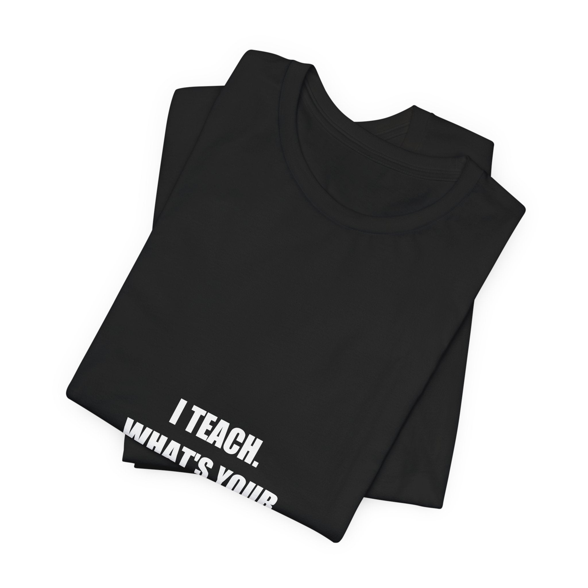 I Teach What's Your Superpower Shirt - Teacher Gift, Funny Teacher Tee, Teacher Appreciation, Premium Bella Canvas