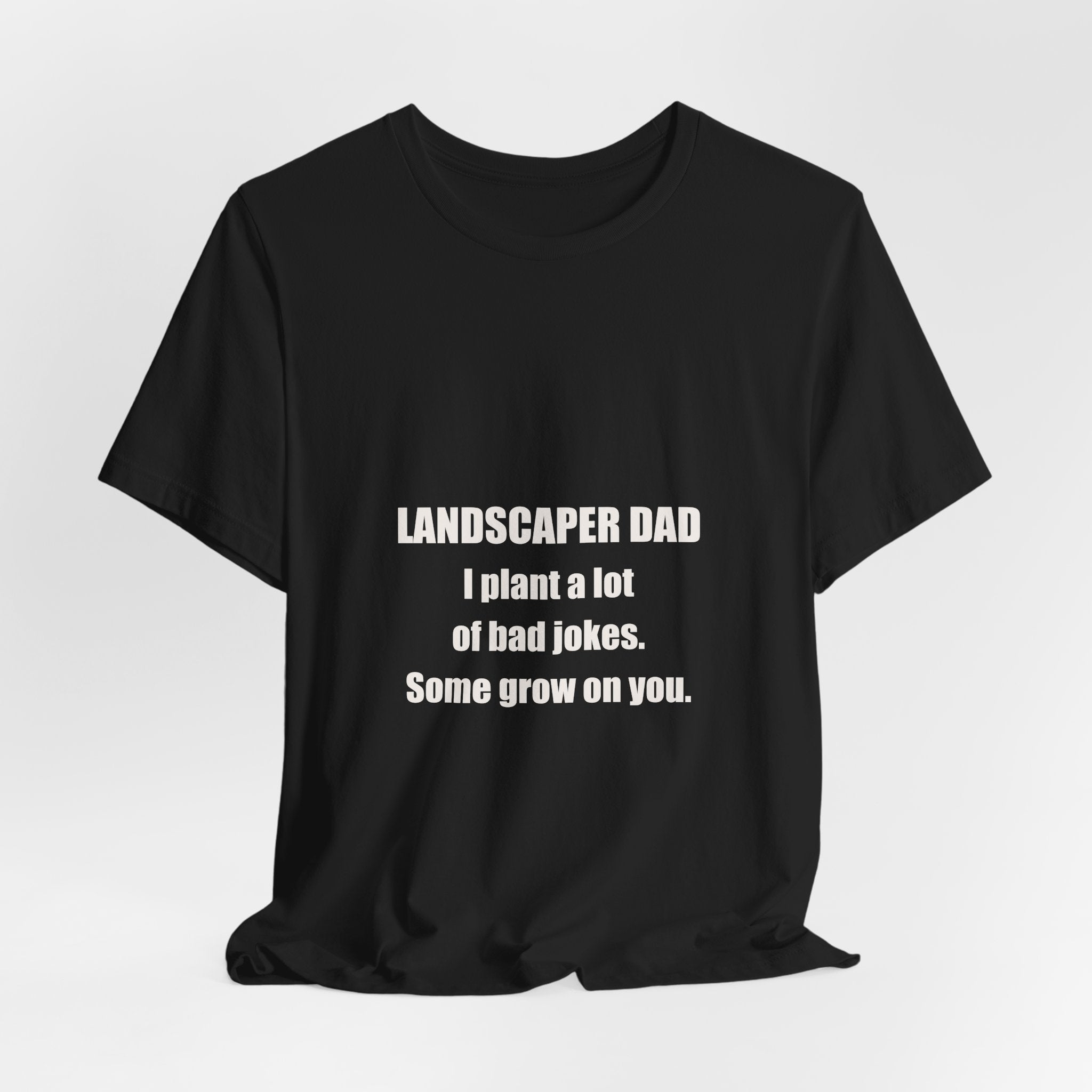 Landscaper Dad Plants Bad Jokes Some Grow On You Shirt - Funny Landscaper Dad Pun, Father's Day Tee, Premium Bella Canvas