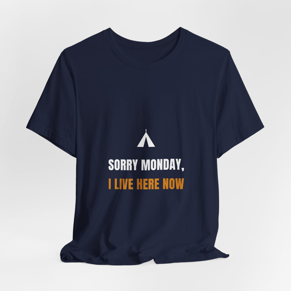 Sorry Monday I Live Here Now Shirt - Funny Camping Tee, Premium Bella Canvas