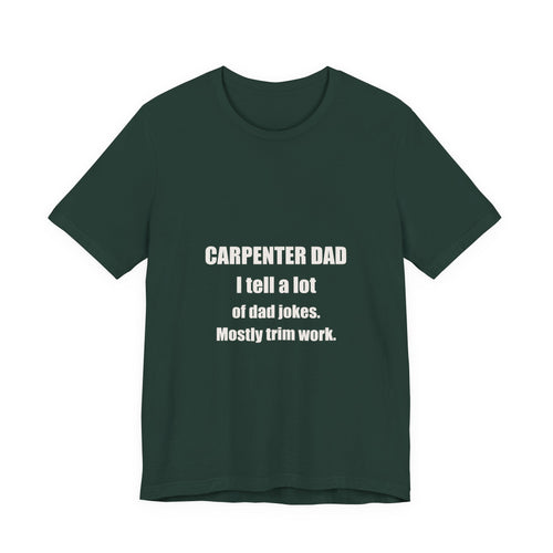 Carpenter Dad Tells A Lot Of Dad Jokes Mostly Trim Work Shirt - Funny Carpenter Dad Pun, Father's Day Tee, Premium Bella Canvas