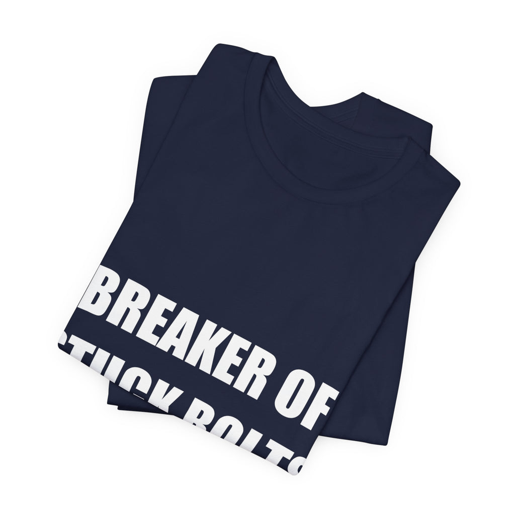 Breaker Of Stuck Bolts Maker Of Working Things Shirt - view 15