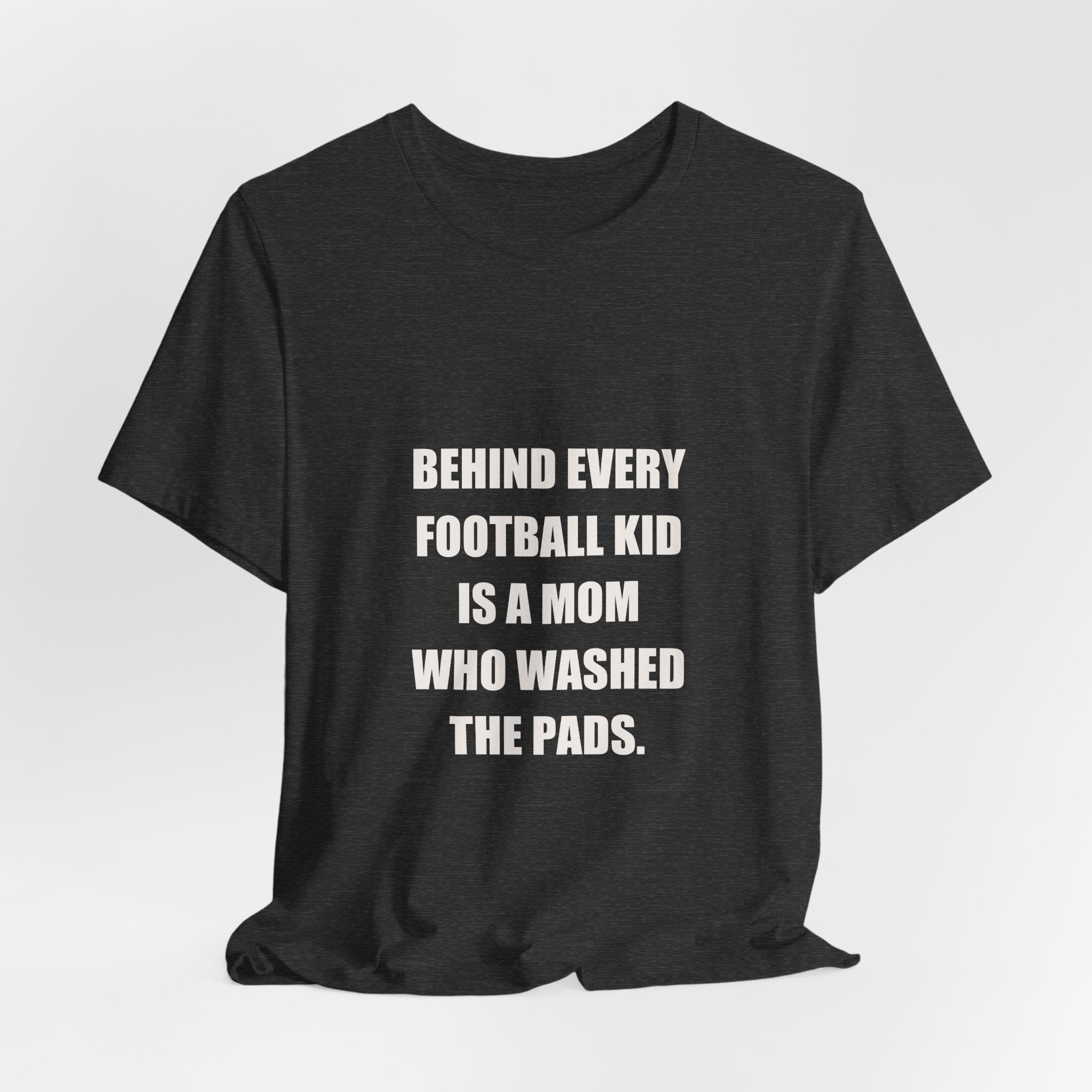 Football Mom Shirt - Behind Every Football Kid Is A Mom Who Washed The Pads, Funny Football Mom Gift, Premium Tee