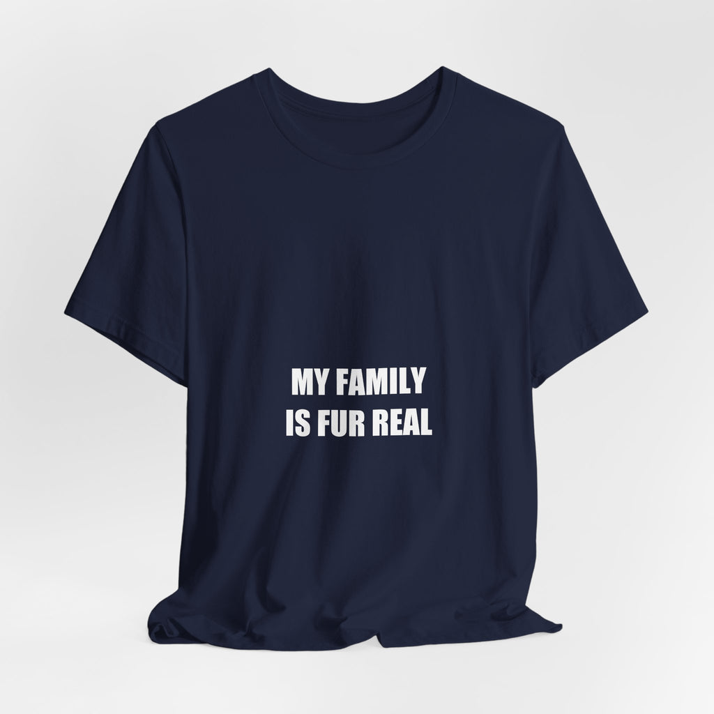 My Family Is Fur Real Shirt - Cute Dog Lover Gift, Dog Family Tee, Gift for Dog Mom Dad, Premium Bella Canvas