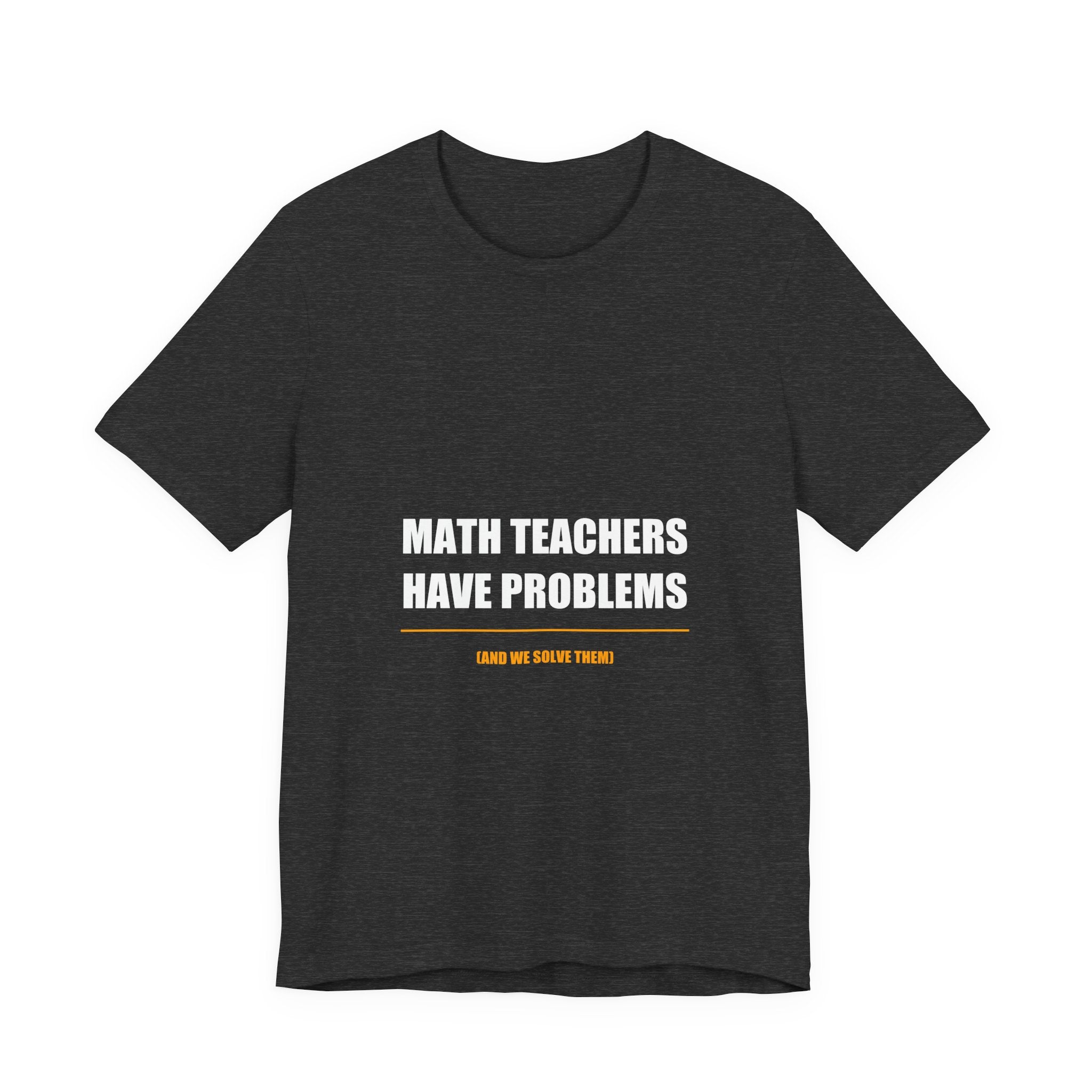 Math Teachers Have Problems Shirt - Funny Math Teacher Gift, Algebra Teacher Tee, Back to School, Premium Bella Canvas