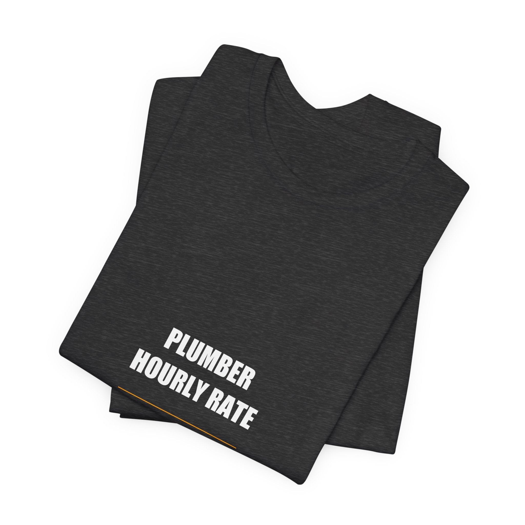 Plumber Hourly Rate Shirt - Plumber, Plumber Gift, Funny Plumber, Plumber Gifts, Tee, T-Shirt