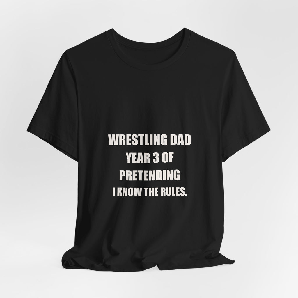Wrestling Dad Shirt - Year 3 Of Pretending I Know The Rules, Funny Wrestling Dad Gift, Wrestling Dad Tee, Premium Bella Canvas