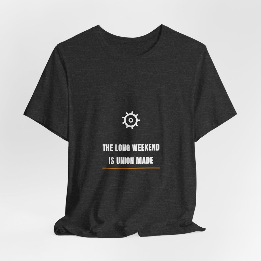 The Long Weekend Is Union Made Shirt - Labor Day Tee, Premium Bella Canvas