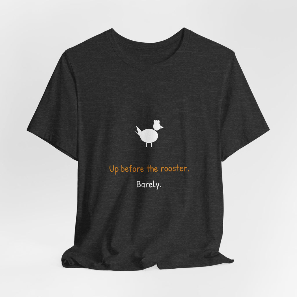 Up Before The Rooster Shirt - Funny Farm Morning Tee, Premium Bella Canvas
