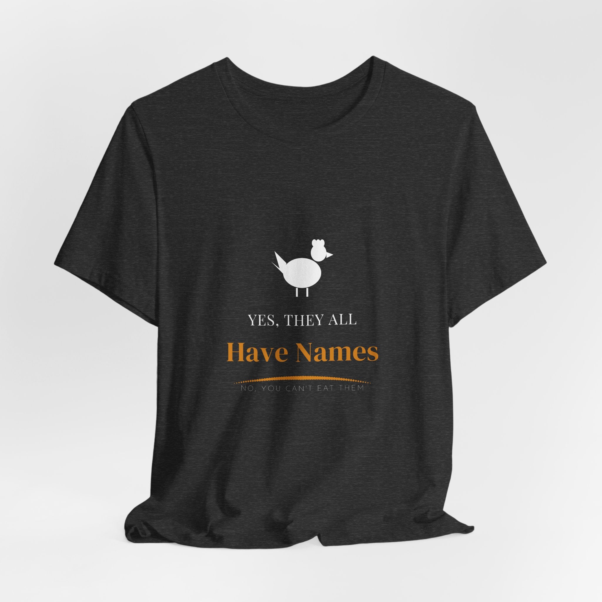 Yes They All Have Names Shirt - Funny Pet Chicken Tee, Premium Bella Canvas