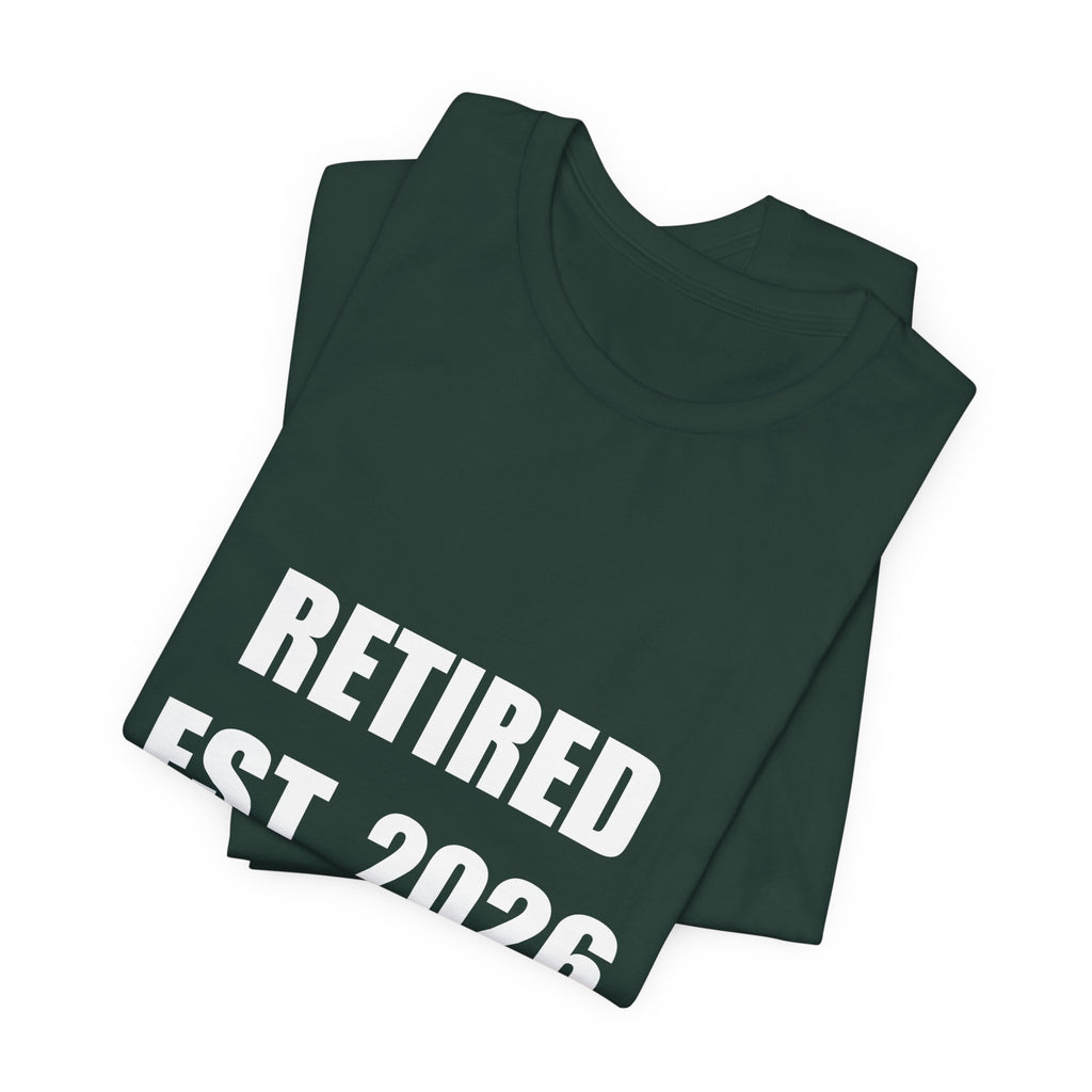 Retired 2026 Shirt - Retirement Gift, Retired 2026, Tee, T-Shirt
