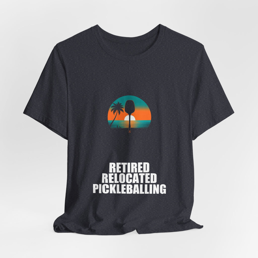 Retired Relocated Pickleballing Shirt - Retirement Gift, Retired 2026, Tee, T-Shirt
