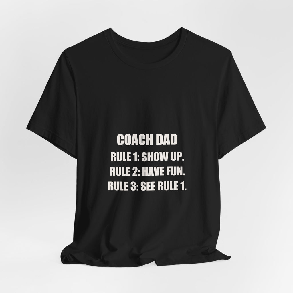 Coach Dad Soccer Shirt - Rule 1 Show Up Rule 2 Have Fun, Funny Coach Dad Gift, Soccer Coach Tee, Premium Bella Canvas