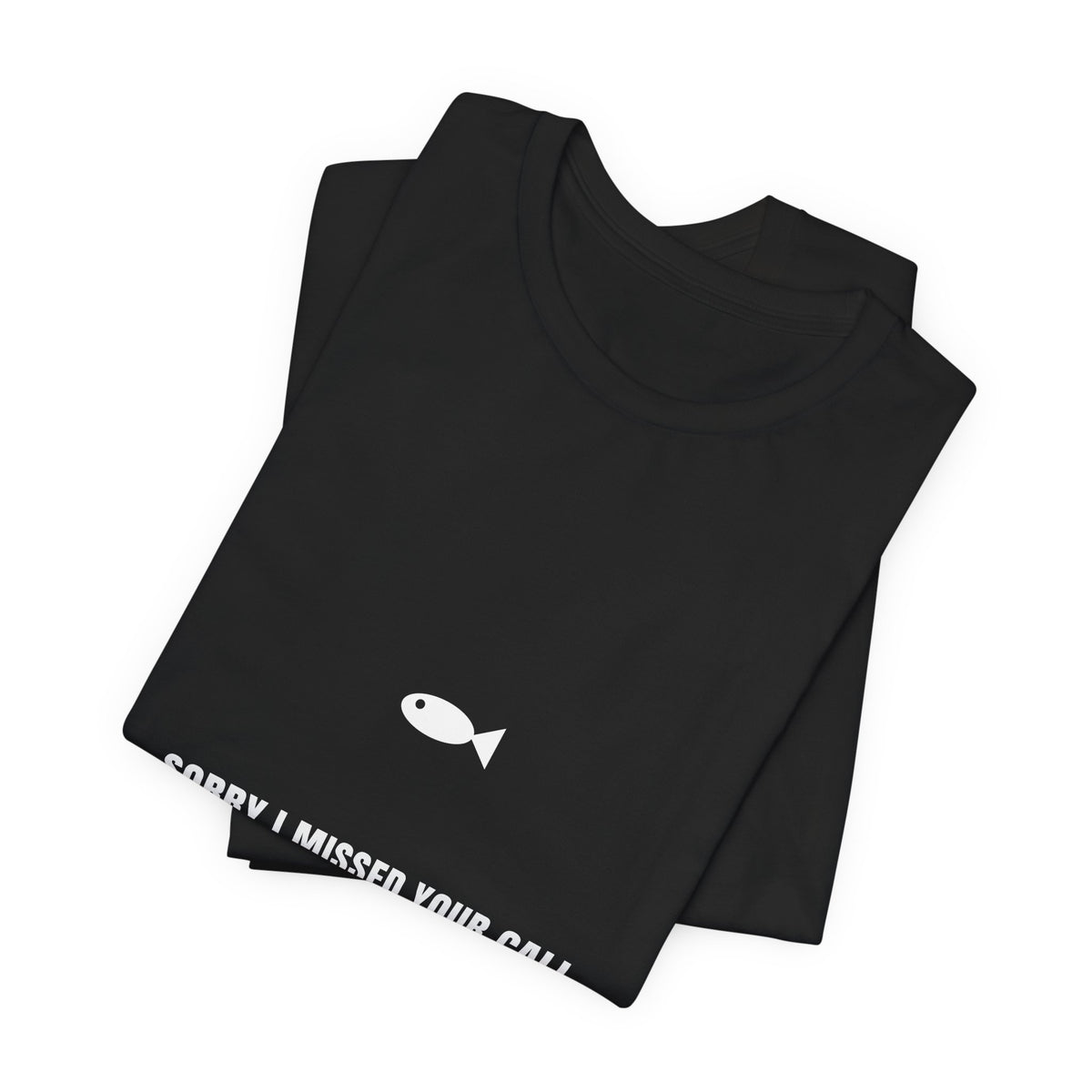 Sorry I Missed Your Call Shirt - Funny Fishing On The Water Tee, Premium Bella Canvas