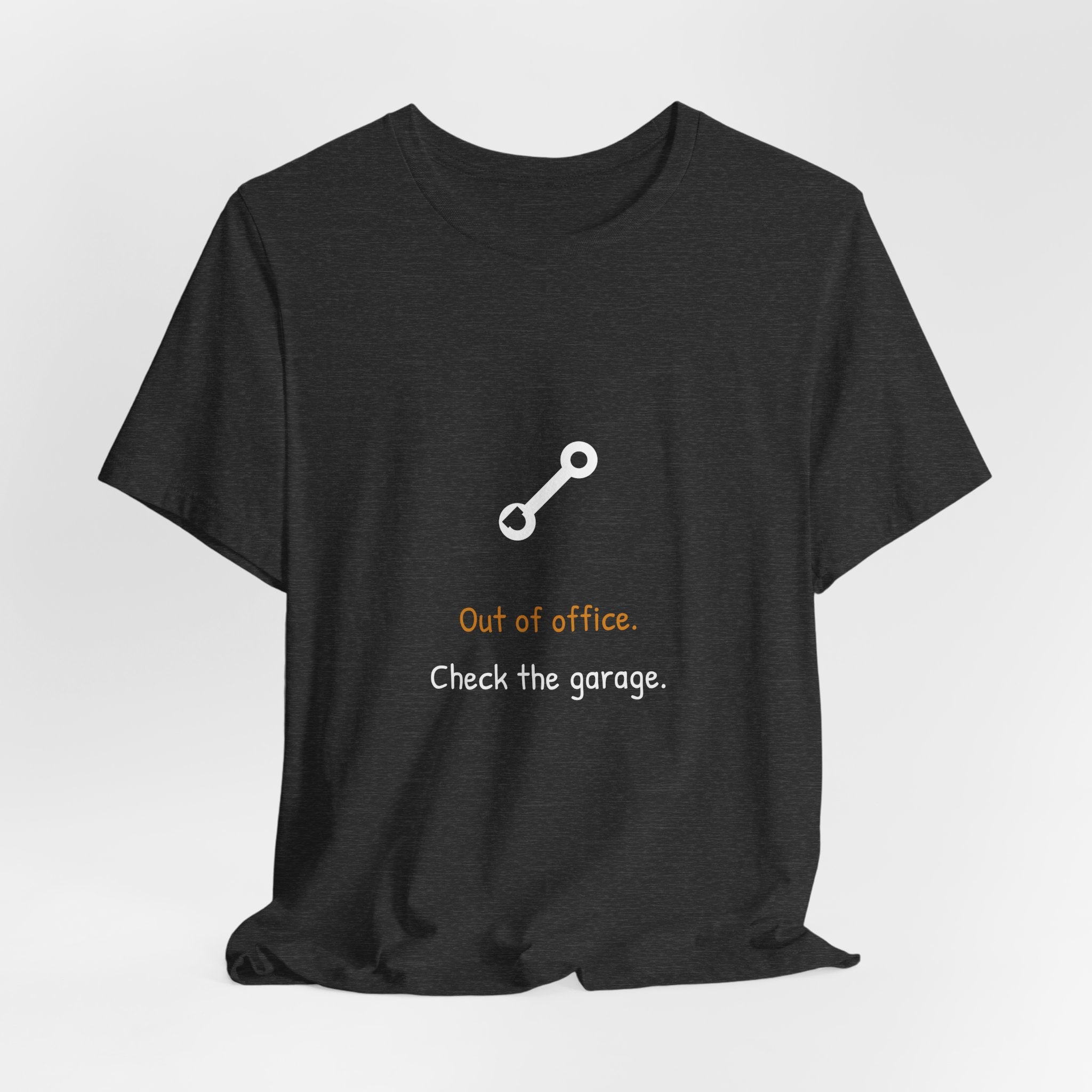 Out Of Office Check The Garage Shirt - Funny Dad Tee, Premium Bella Canvas