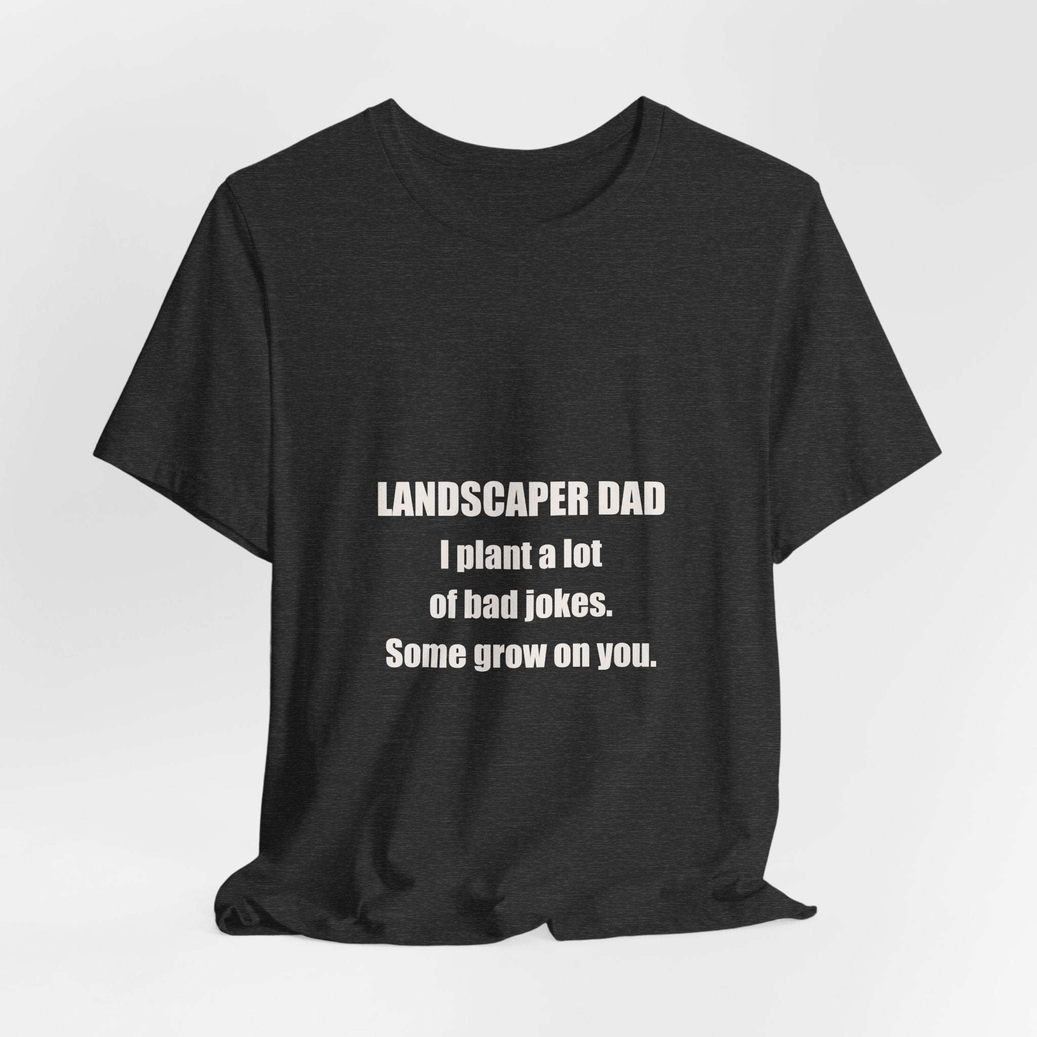 Landscaper Dad Plants Bad Jokes Some Grow On You Shirt - Funny Landscaper Dad Pun, Father's Day Tee, Premium Bella Canvas