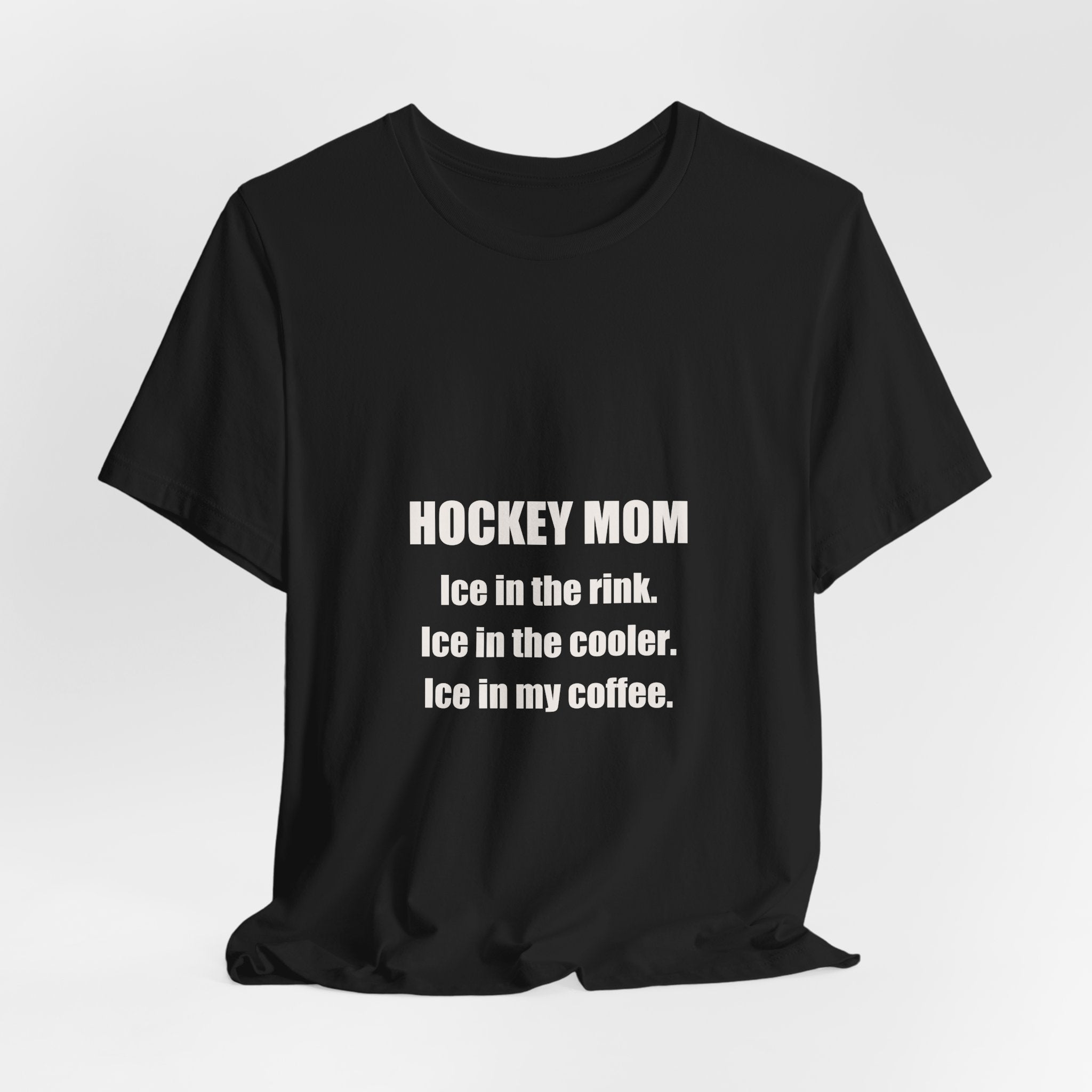 Hockey Mom Shirt - Ice In The Rink Ice In The Cooler Ice In My Coffee, Funny Hockey Mom Gift, Premium Bella Canvas Tee