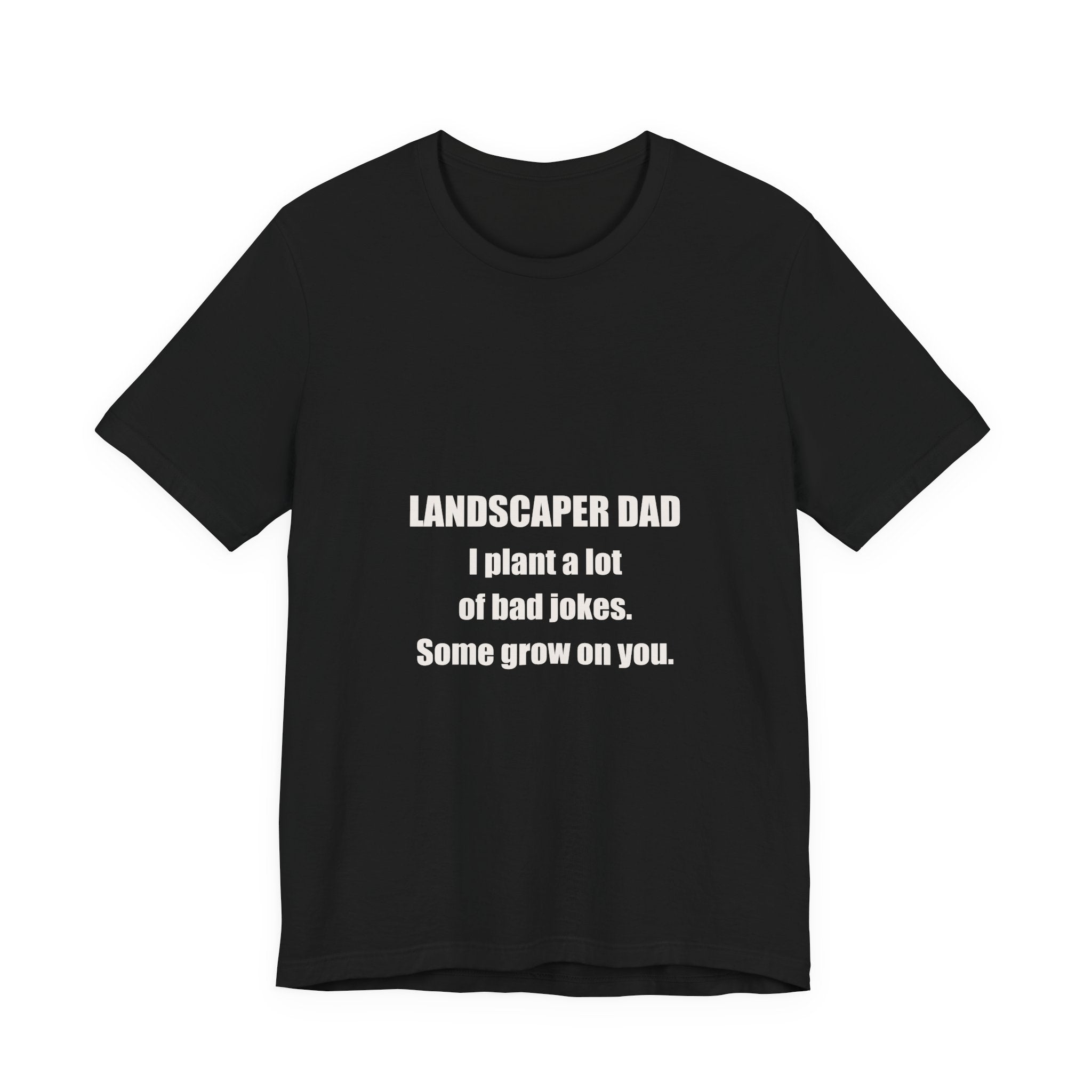 Landscaper Dad Plants Bad Jokes Some Grow On You Shirt from Kindling & Hammer