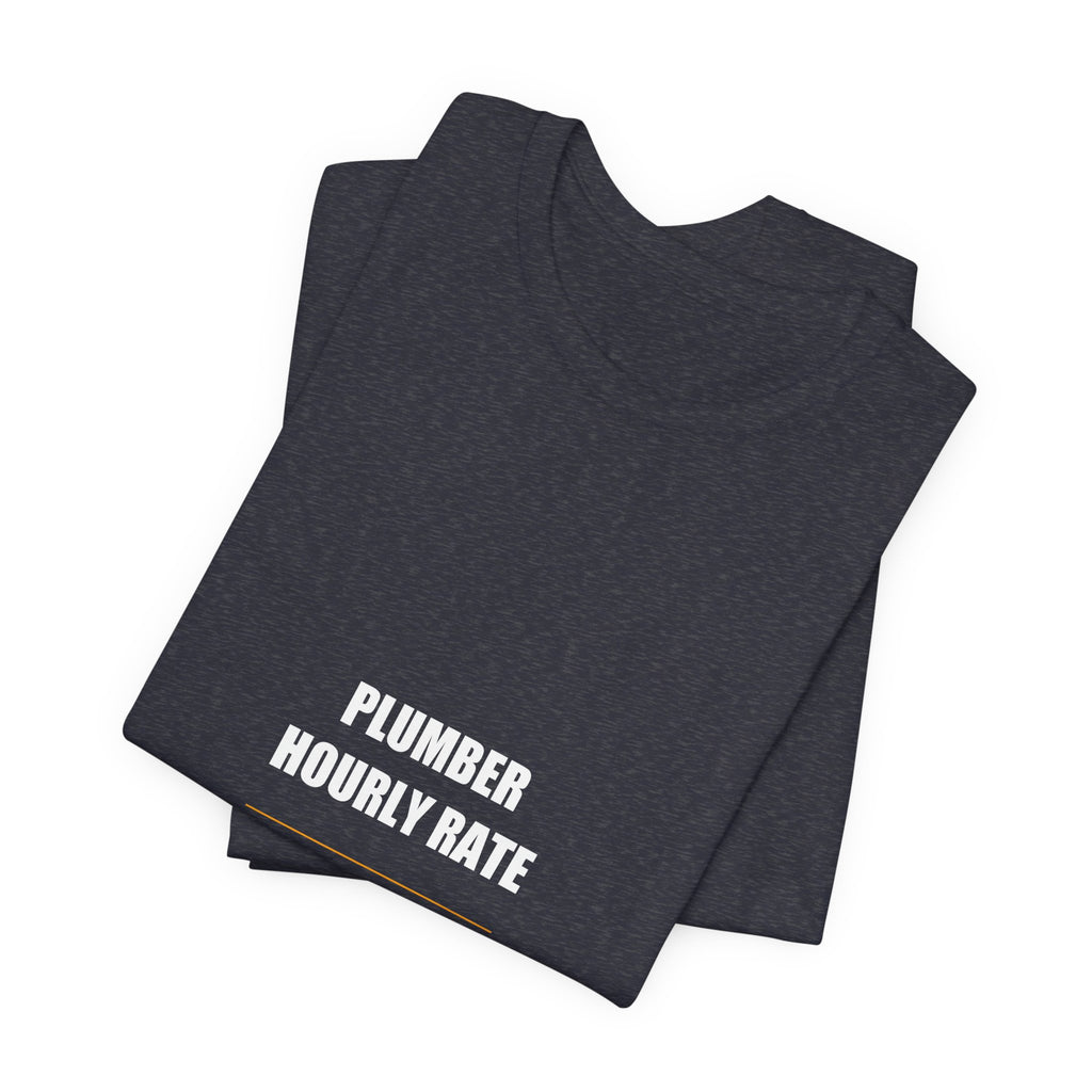 Plumber Hourly Rate Shirt - Plumber, Plumber Gift, Funny Plumber, Plumber Gifts, Tee, T-Shirt