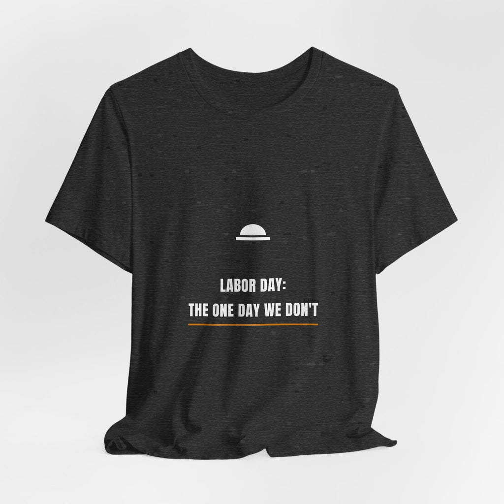Labor Day The One Day We Don't Shirt - Funny Trades Tee, Premium Bella Canvas