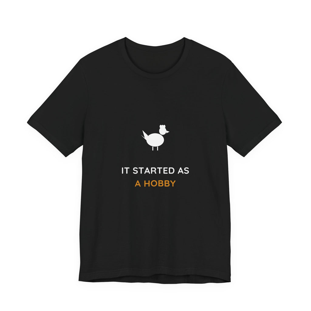 It Started As A Hobby Shirt from Kindling & Hammer