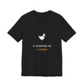 It Started As A Hobby Shirt from Kindling & Hammer