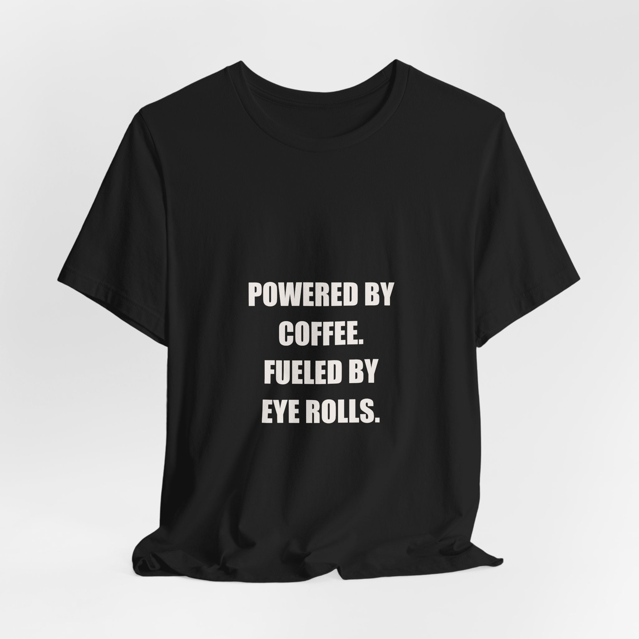 Powered By Coffee Fueled By Eye Rolls Dad Shirt - Funny Dad Joke Gift, Father's Day Coffee Dad Tee, Premium Bella Canvas